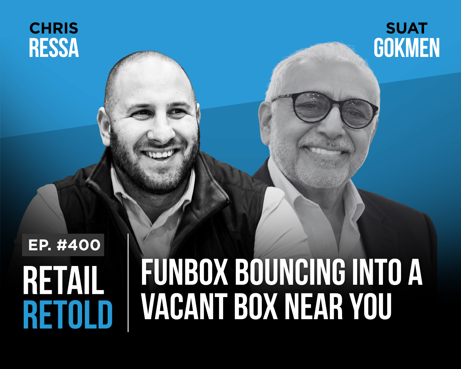 Retail Retail Ep. 400: FunBox Bouncing Into a Vacant Box Near You Chris Ressa and Suat Gokmen