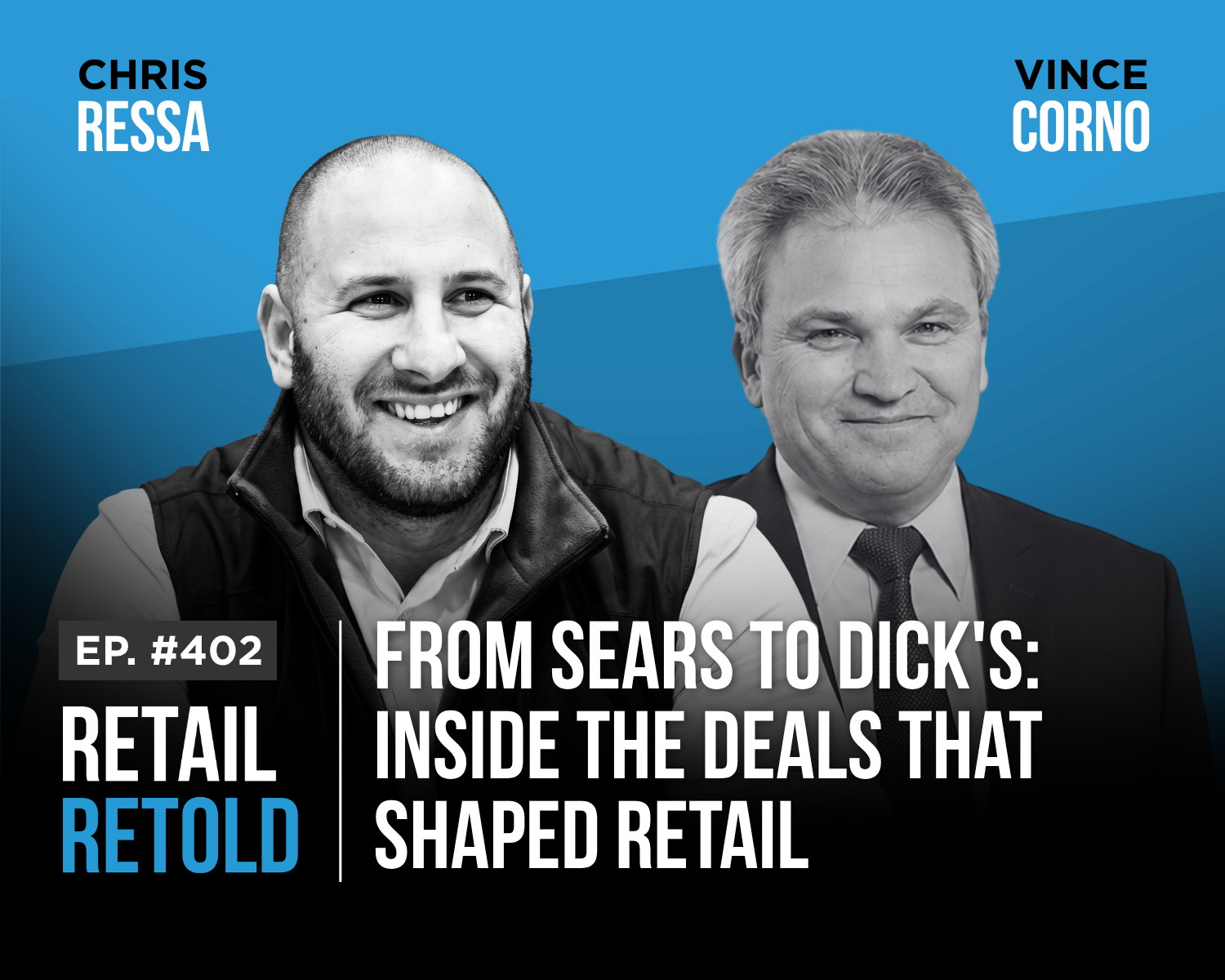 Retail Retold Ep 402: From Sears to DICK'S: Inside the Deals That Shaped Retail Vince Corno & Chris Ressa